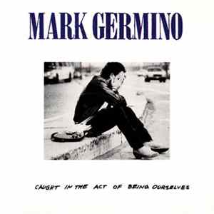 Mark Germino - Caught In The Act Of Being Ourselves FLAC