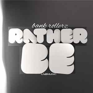 Bank Rollerz - Rather Be FLAC