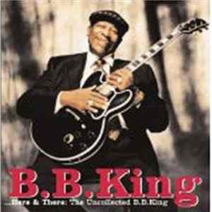B.B. King - Here & There: The Uncollected B.B. King FLAC