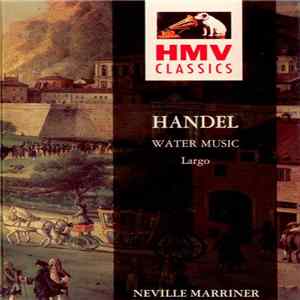 Neville Marriner - Handel: Water Music • Largo • Etc FLAC