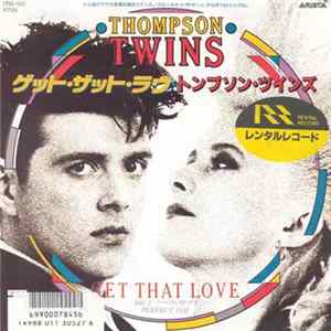 Thompson Twins = トンプソン・ツインズ - Get That Love = ゲット・ザット・ラヴ FLAC