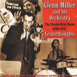 Glenn Miller And His Orchestra - The Chesterfield Shows 1940-1941 Yesterthoughts FLAC