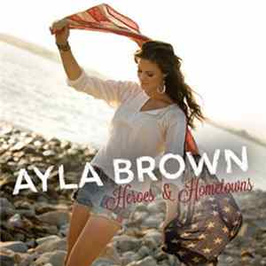 Ayla Brown - Heroes & Hometowns FLAC