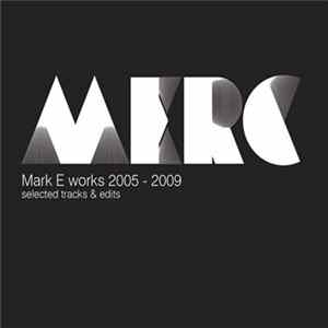 Mark E - Mark E Works 2005 -2009 Selected Tracks & Edits FLAC