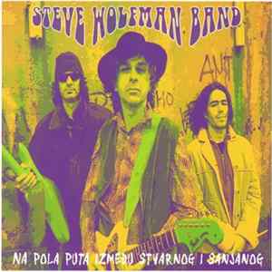 Steve Wolfman Band - Na Pola Puta Između Stvarnog I Sanjanog FLAC