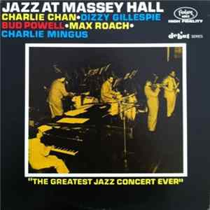 Charlie Chan • Dizzy Gillespie • Bud Powell • Max Roach • Charlie Mingus - Jazz At Massey Hall FLAC