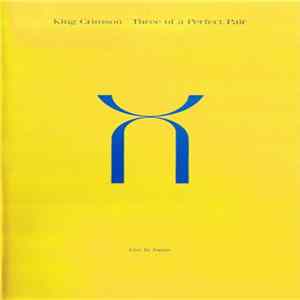 King Crimson - Three Of A Perfect Pair - Live In Japan FLAC