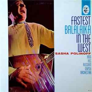 Sasha Polinoff And His Russian Gypsy Orchestra - Fastest Balalaika In The West FLAC