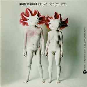Irmin Schmidt & Kumo - Axolotl Eyes FLAC