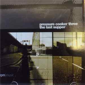 Jan Cyrka, Toby Bricheno - Pressure Cooker Three, The Last Supper FLAC