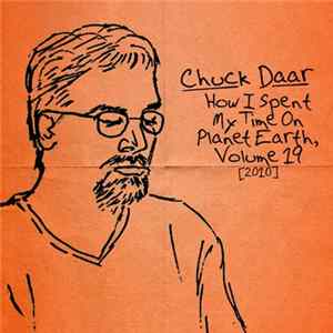 Chuck Daar - How I Spent My Time On Planet Earth, Volume 19 [2010] FLAC