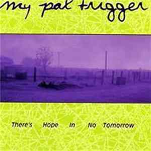 My Pal Trigger - There's Hope In No Tomorrow FLAC