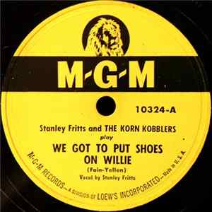Stanley Fritts And The Korn Kobblers - We Got To Put Shoes On Willie / Never Make Eyes (At The Gals With The Guys Who Are Bigger Than You) FLAC