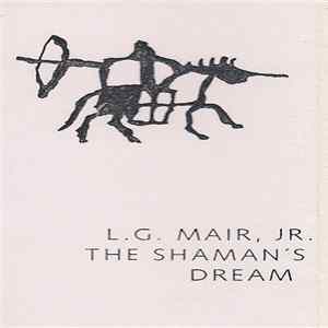 L.G. Mair, Jr. - The Shaman's Dream FLAC