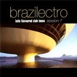 Various - Brazilectro: Latin Flavoured Club Tunes Session 7 FLAC