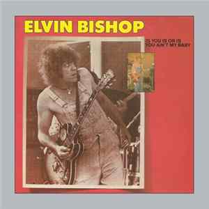 Elvin Bishop - Is You Is Or Is You Ain't My Baby FLAC
