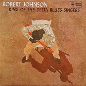 Robert Johnson - King Of The Delta Blues Singers FLAC