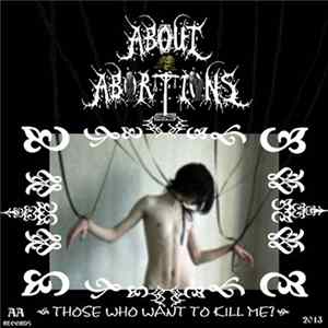 About Abortions - Those Who Want To Kill Me FLAC