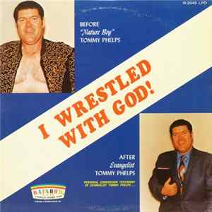 Tommy Phelps - I Wrestled With God! FLAC