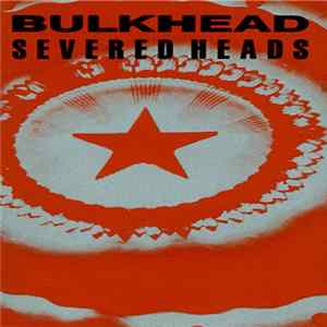 Severed Heads - Bulkhead FLAC