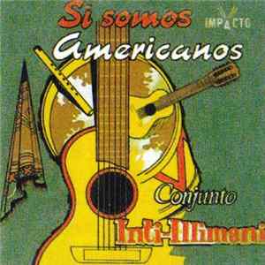 Conjunto Inti-Illimani - Si Somos Americanos FLAC