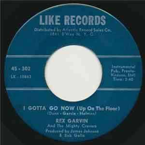 Rex Garvin And The Mighty Cravers - I Gotta Go Now (Up On The Floor) / Believe It Or Not FLAC