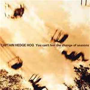 Captain Hedge Hog - You Can't Feel The Change Of Seasons FLAC