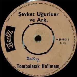 Şevket Uğurluer Ve Ark. - Tombalacık Halimem / Darıldın Mı Cicim Bana FLAC