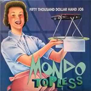 Mondo Topless - Fifty Thousand Dollar Hand Job FLAC