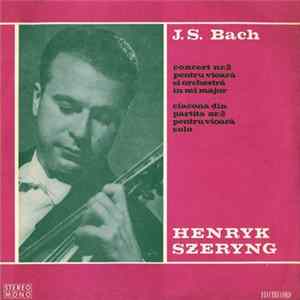 J.S. Bach – Henryk Szeryng - Concert Nr. 2 Pentru Vioară Și Orchestră În Mi Major / Ciacona Din Partita Nr. 2 Pentru Vioară Solo FLAC