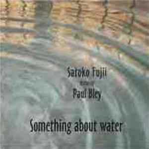 Satoko Fujii Featuring Paul Bley - Something About Water FLAC