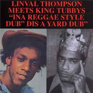 Linval Thompson Meets King Tubbys - "Ina Reggae Dub Style" "Dis A Yard Dub" FLAC
