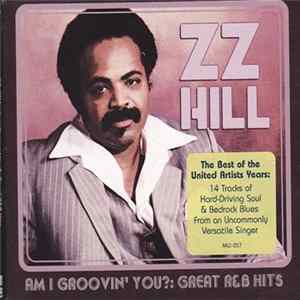 Z.Z. Hill - Am I Groovin' You?: Great R & B Hits FLAC