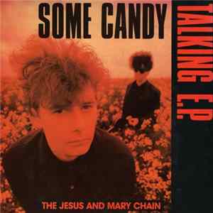 The Jesus And Mary Chain - Some Candy Talking E.P. FLAC