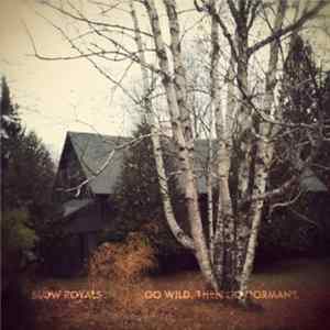 Slow Royals - Go Wild. Then Go Dormant. FLAC