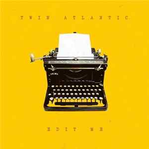 Twin Atlantic - Edit Me FLAC