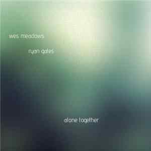 Wes Meadows - Ryan Gates - Alone Together FLAC