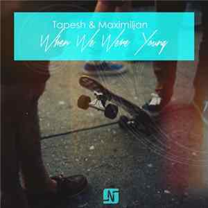 Tapesh & Maximiljan - When We Were Young FLAC