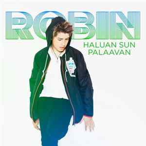 Robin - Haluan Sun Palaavan FLAC