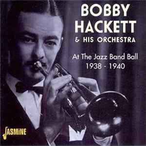 Bobby Hackett & His Orchestra - At The Jazz Band Ball 1938-1940 FLAC