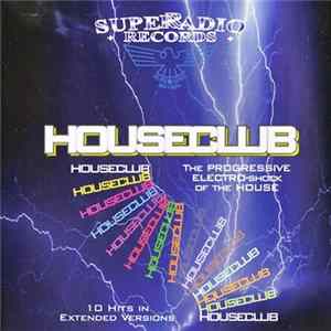 Houseclub - The Progressive Electro-shock Of The House FLAC