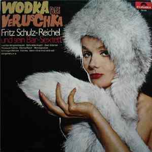 Fritz Schulz-Reichel Und Sein Bar-Sextett - Wodka Bei Veruschka FLAC