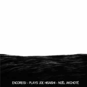 Noël Akchoté - Encore(s) - Plays Joe Hisaishi (Complete Sessions) FLAC