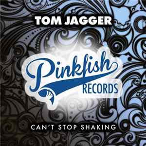 Tom Jagger - Can't Stop Shaking FLAC