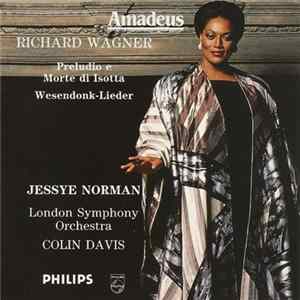 Richard Wagner, Jessye Norman, The London Symphony Orchestra, Sir Colin Davis - Preludio E Morte Di Isotta - Wesendock Lieder FLAC