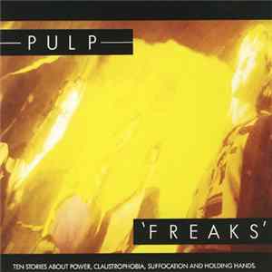 Pulp - Freaks - Ten Stories About Power, Claustrophobia, Suffocation And Holding Hands FLAC