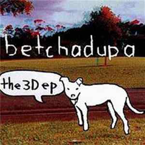 Betchadupa - The 3D EP FLAC