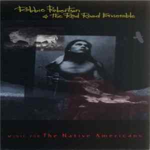 Robbie Robertson & The Red Road Ensemble - Music For The Native Americans FLAC