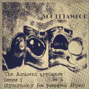Scott Lawlor - The Ambient Appliance Series 1 (Symphony For Prepared Dryer) FLAC
