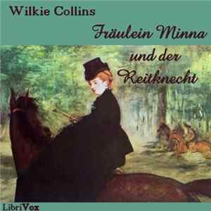 Wilkie Collins - Fräulein Minna Und Der Reitknecht FLAC